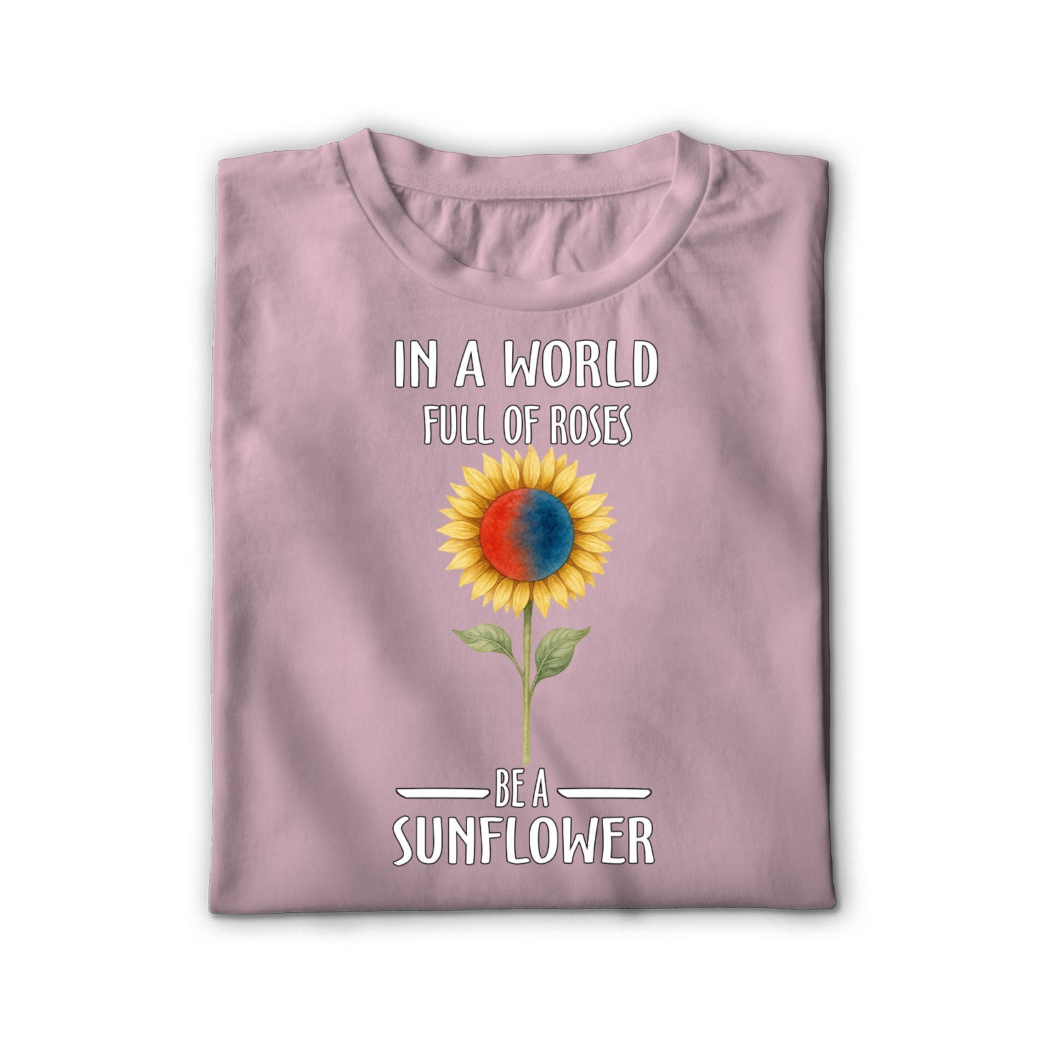 In a world full of roses be a sunflower SDD080506 Shirt