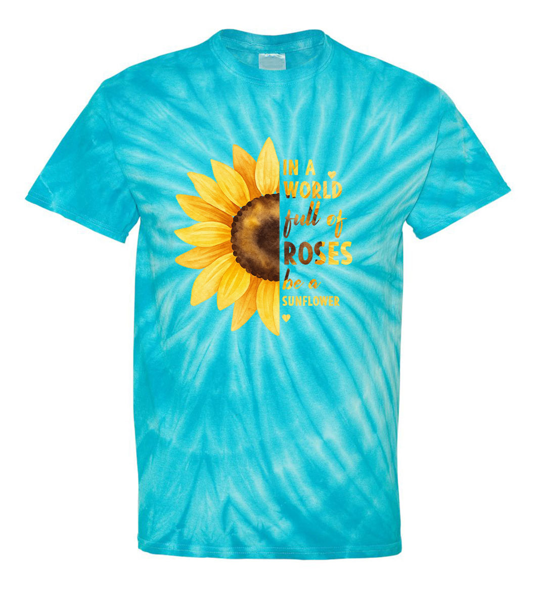 In a World Full of Roses Be a Sunflower TDD100545 Premium Tie-dye Shirt