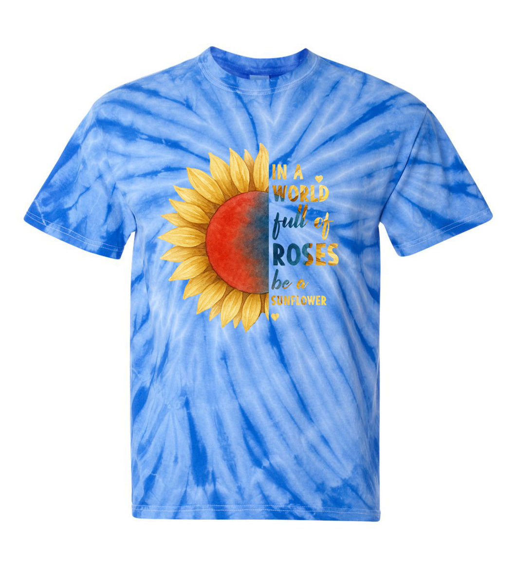 In a World Full of Roses Be a Sunflower TDD100563 Premium Tie-dye Shirt