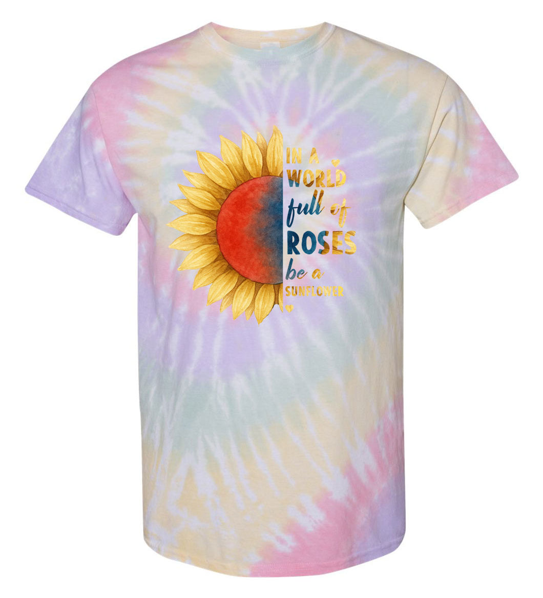 In a World Full of Roses Be a Sunflower TDD100563 Premium Tie-dye Shirt