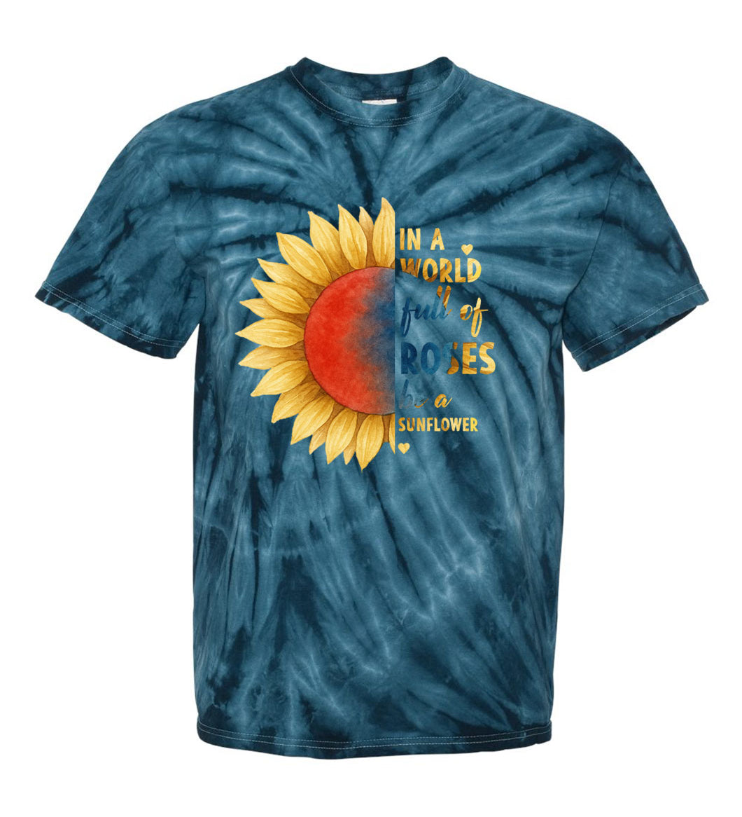 In a World Full of Roses Be a Sunflower TDD100563 Premium Tie-dye Shirt