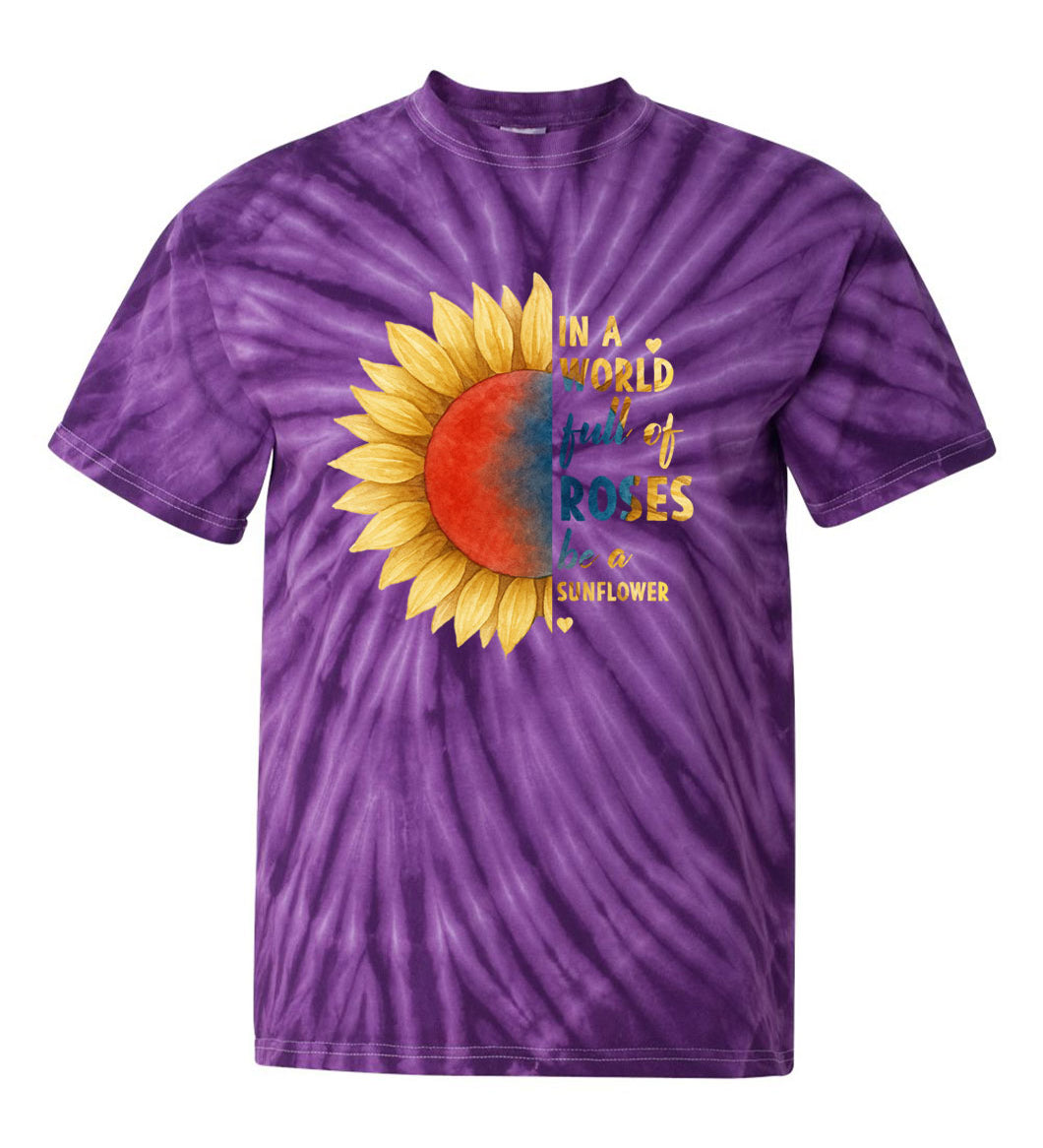 In a World Full of Roses Be a Sunflower TDD100563 Premium Tie-dye Shirt